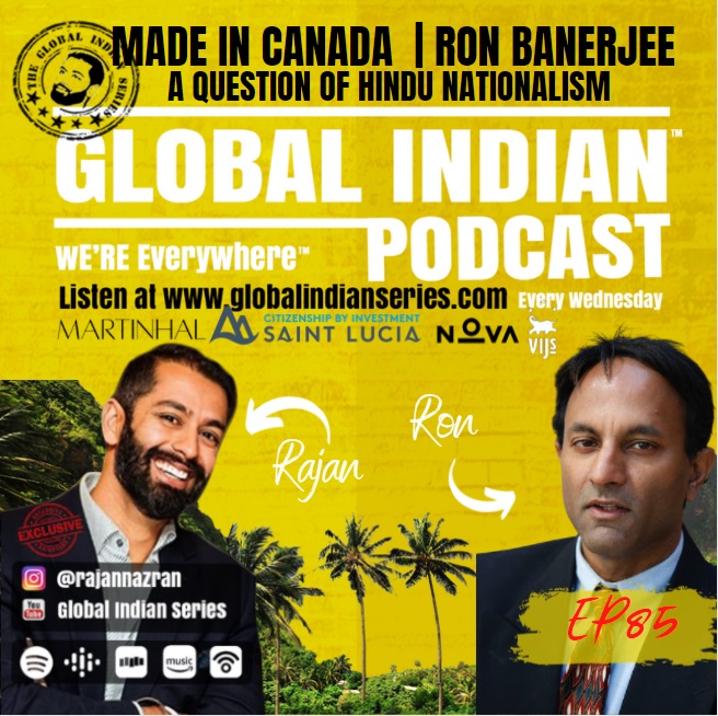 Ron Banerjee joins Rajan Nazran on the Global Indian Podcast to talk Hindu Nationalism and Canada