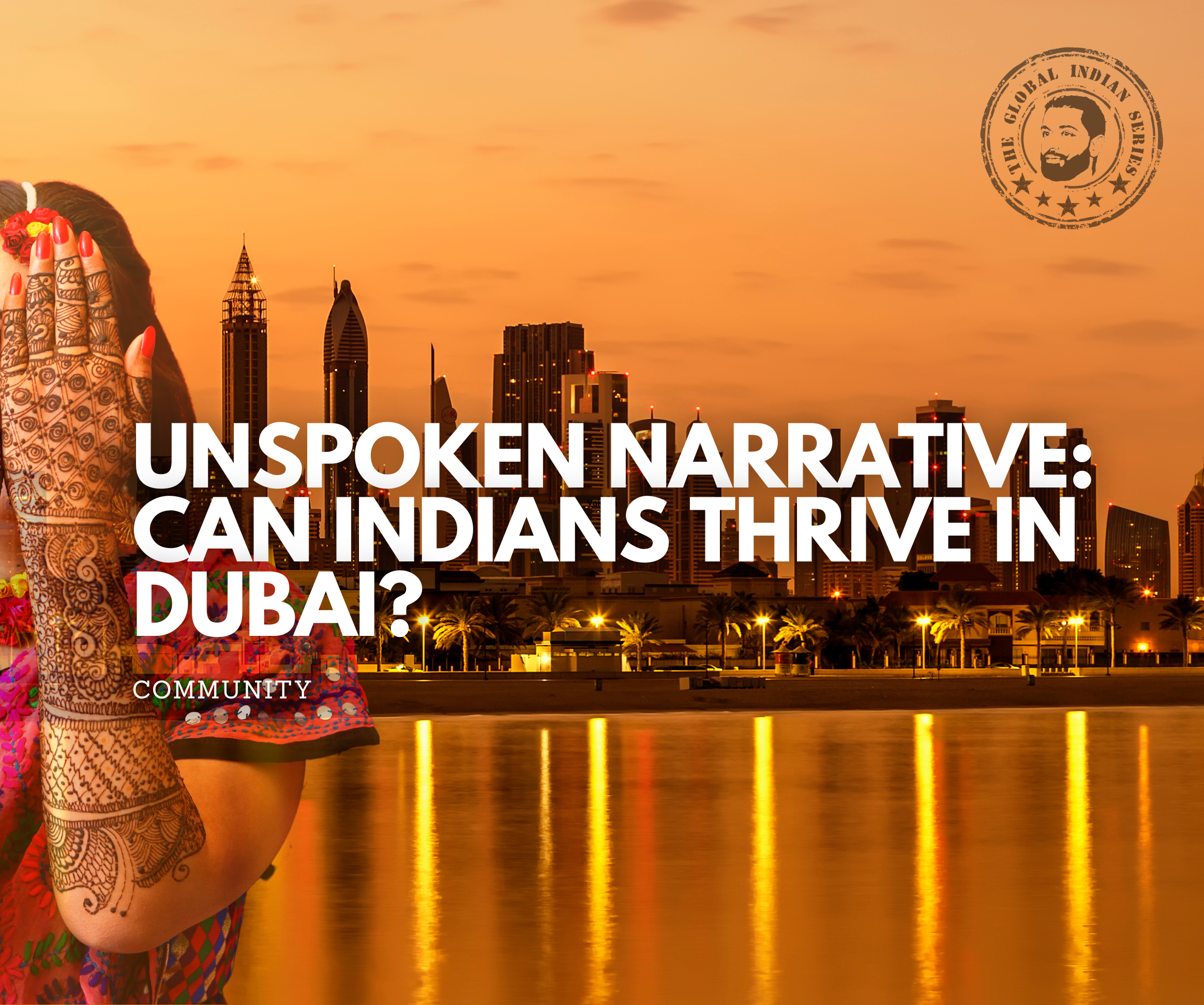 UNSPOKEM NARRATIVE: CAN INDIANDIAS THRIVE IN DUBAI?