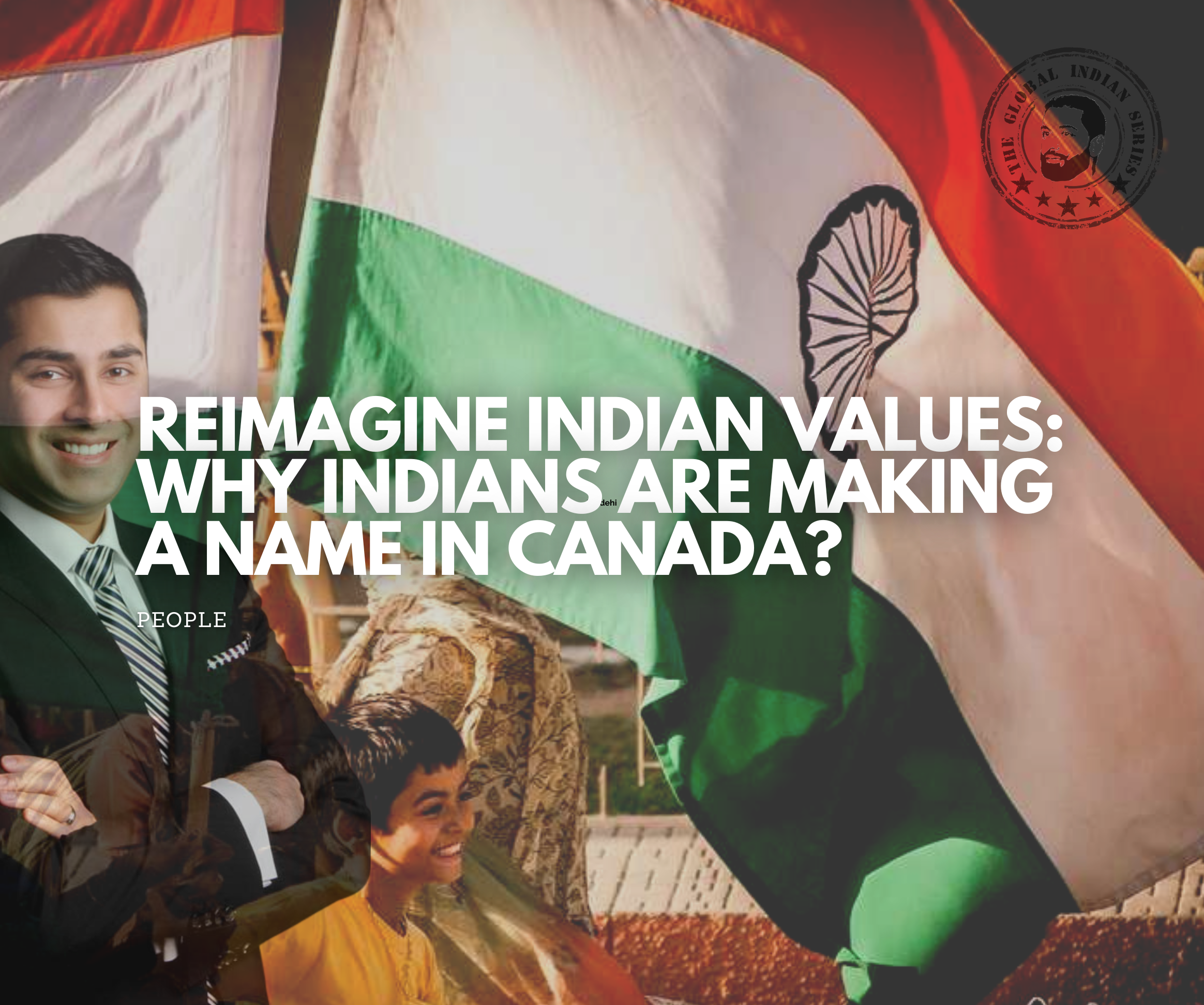 Reimagining Indian Values: Why Indians are Making a name in Canada? a narrative of Devesh Guptan, making his name big living by Indian values.