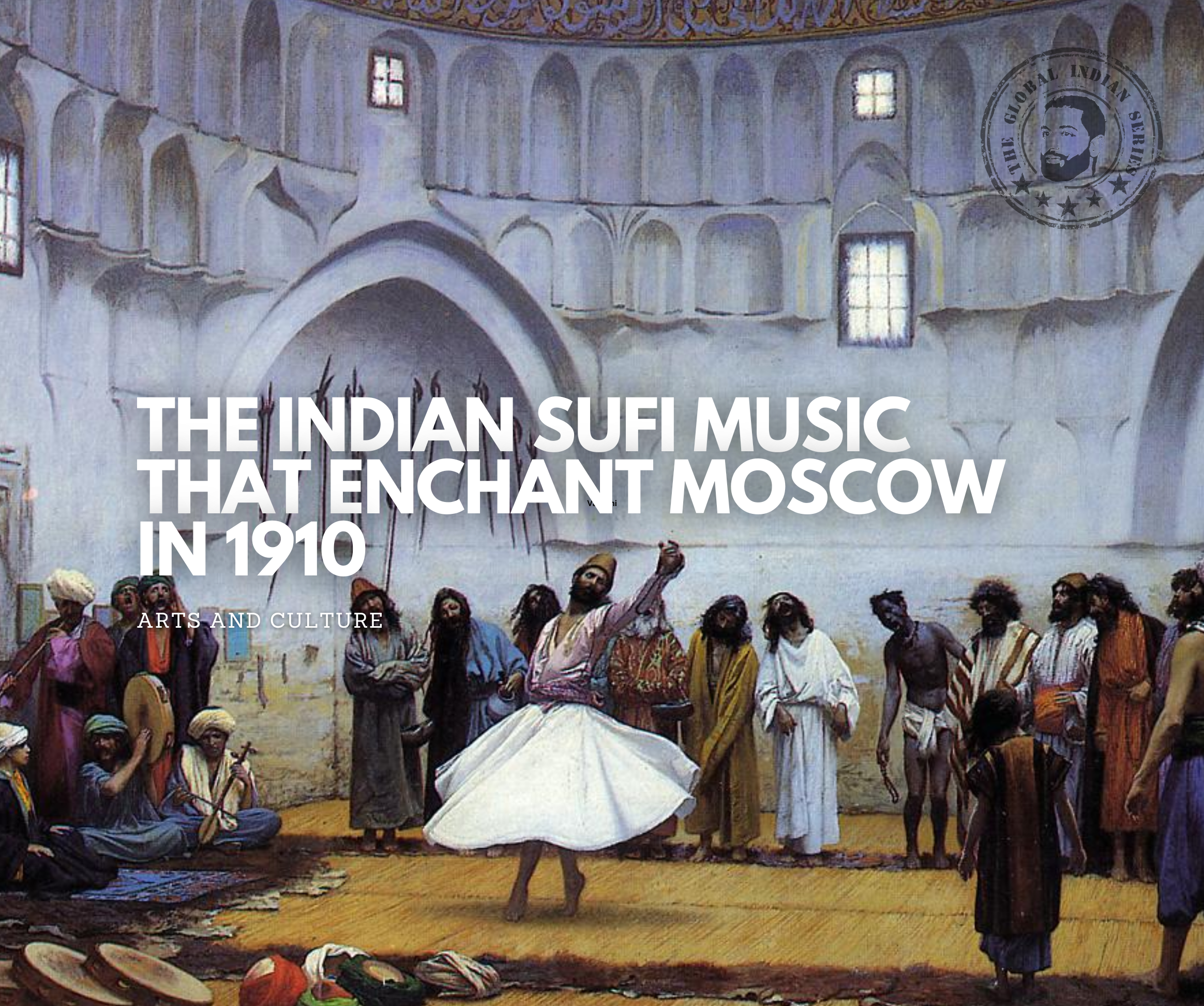 The Indian Sufi Music That Enchant Moscow in 1910, showase how Sufi spread influence in Moscow, Russia showcasing enchanting culture of Indian