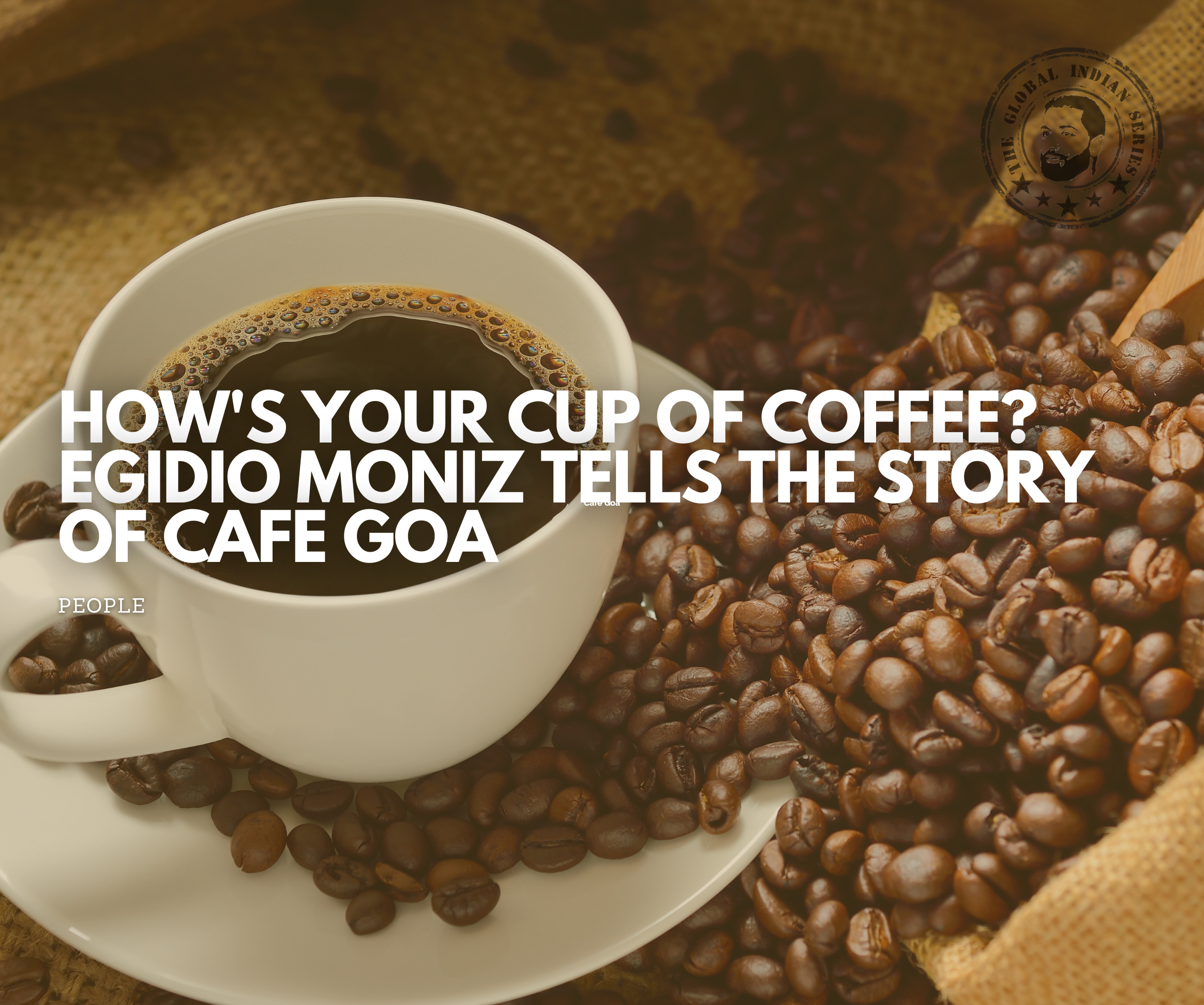 How’s Your Cup Of Coffee? Gidio Moniz tells the story of Café Goa, a passion who has made the perfect cup of coffee his mission.