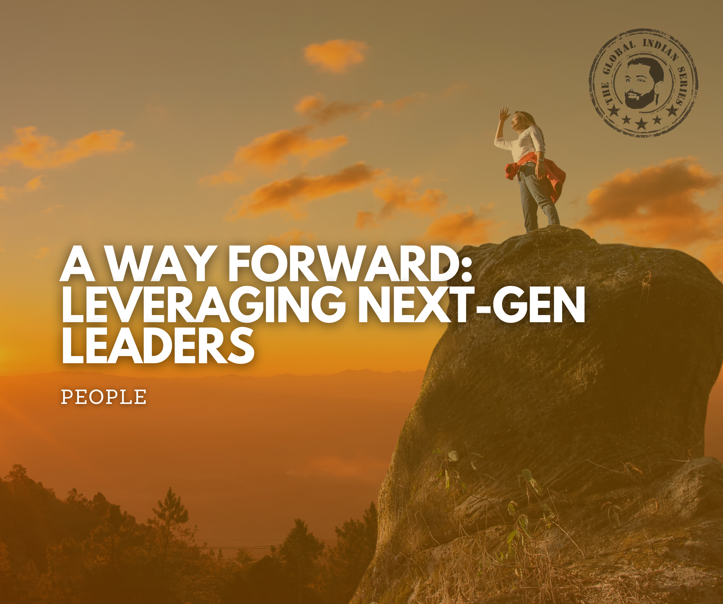 A Way Forward: Leveraging Next-Gen Leaders new-age entrepreneurs can do ‘big things’ and reach farther by setting aside their fears.