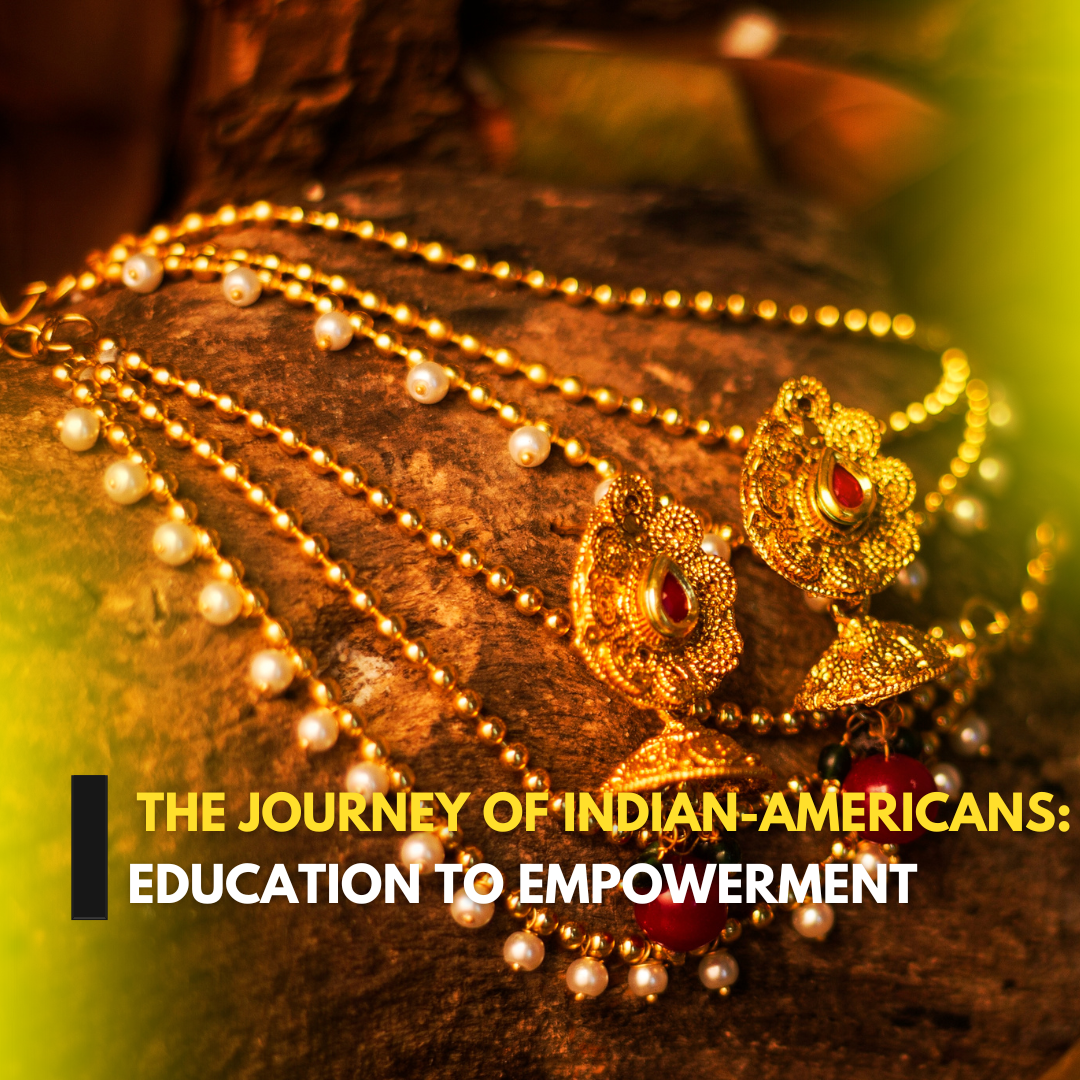 The Journey of Indian-Americans: Education to Empowerment, Explore their Fascinating History a Vibrant Legacy