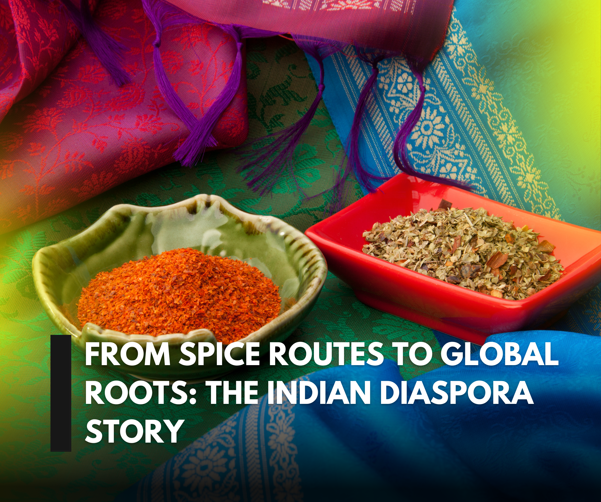 From Spice Routes to Global Roots: The Indian Diaspora Story, Explore the diverse journey of Indian diaspora, from ancient to modern times.